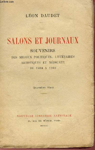 SALONS ET JOURNAUX - SOUVENIRS DES MILIEUX POLITIQUES, LITTERAIRES, ARTISTISUE T MEDICAUX DE 1880 A 1908.