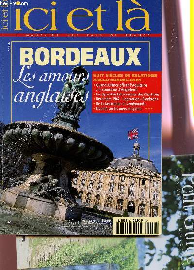 ICI ET LA - LE MAGAZINE DES PAYS DE FRANCE - N32 / BORDEAUX , LES AMOURS ANGLAISES : HUIT SIECLES DE RELATIONS ANGLO-BORDELAISES ...