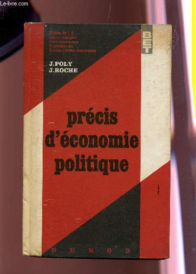 PRECIS D'ECONOMIE POLITIQUE - CLASSE DE T.E., LYCEES TECHNIQUES, COURS COMMERCIZUX, PREPARATION AUX BREVETS D'ETUDES COMMERCIALES / 5e EDITION.