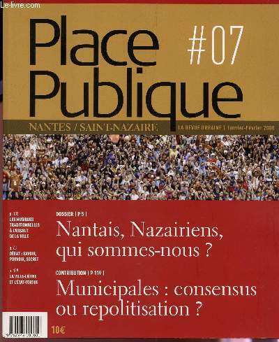 PLACE PUBLIQUE - N07 / REVUE URBAINE NATES SAINT NAZAIRE - JANVIER-FEVRIER 2008 / NANTAIS, NAZAIRIENS, QUI SOMMES NOUS? - MUNICIPALES : CONSENSUS OU REPOLITISATION? ....
