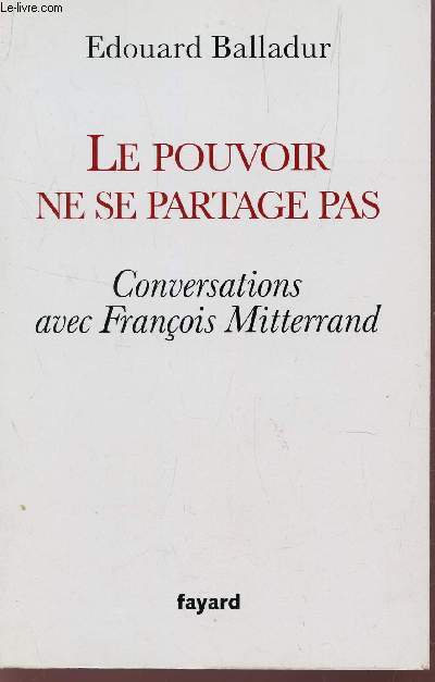 LE POUVOIR NE SE PARTAGE PAS - CONVERSATIONS AVEC FRANCOIS MITTERAND.