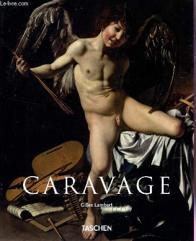 CARAVAGE - 1571-1610 - UN GENIE PRECURSEUR.
