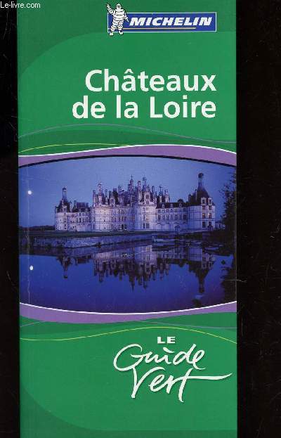 CHATEAUX DE LA LOIRE - LE GUIDE VERT.