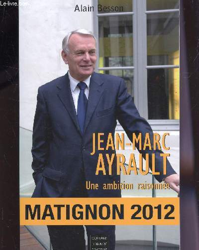 JEAN-MARC AYRAULT, UNE AMBITION RAISONNEE : MATIGNON 2012.