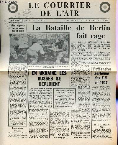 LE COURRIER DE L'AIR, APPORTE PAR LA R.A.F. - LE 6 JANVIER 1944 / LA BATAILLE DE BERLIN FAIT RAGE - EN UKRAINE LES RUSSES SE DEPLOIENT - L'OFFENSIVE AERIENNE DES E.U. EN 1943 - NOUVEAUX GAINS DES ALLIES EN ITALIE - PREPARATFS DES L'ASSAUT FINAL - ....