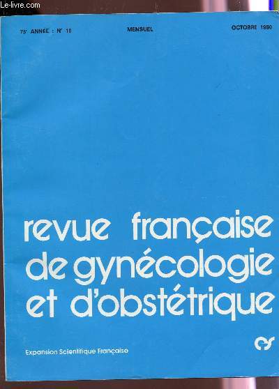 REVUE FRANCAISE DE GYNECOLOGIE ET D'OBSTETRIQUE - 75e ANNEE - N10 - OCTOBRE 1980 / Sommaire : Strlite du couple - travuax du centre d'etude sur la physiopatrhologie de la reproduction et de la sexualite humaine (Prf RIVIERE) ...