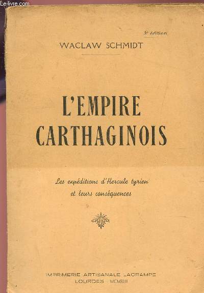 L'EMPIRE CARTHAGINOIS - LES EXPEDITIONS D'HERCULE TYRIEN ET LEURS CONSEQUENCES / 3e EDITION.