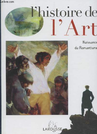 L'HISTOIRE DE L'ART / TOME 17 : NAISSANCE DU ROMANTISME.