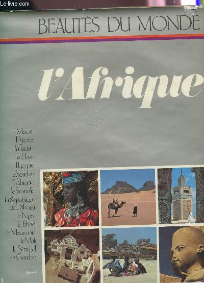 L'AFRIQUE - TOME 1 : MAROC, ALGERIE, TUNISIE, LIBYE, EGYPTE, SOUDAN, ETHIOPIE, SOMALIE, REPUBLIQUE DE DJIBOUTI, NIGER, TCHAD, MAURITANIE, MALI, SENEGAL, GAMBIE ../ COLLECTION BEAUTES DU MONDE.