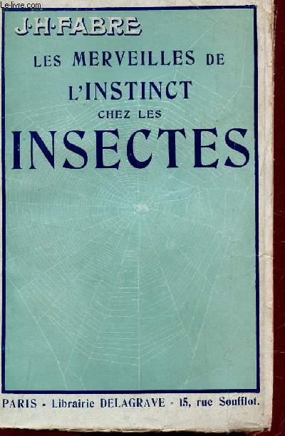 LES MERVEILLES DE L'INSTINCT CHEZ LES INSECTES / Morceaux choisis, extraits des Souvenirs Entomologiques. Histoires indites, du Ver Luisant et de la Chenille du chou.