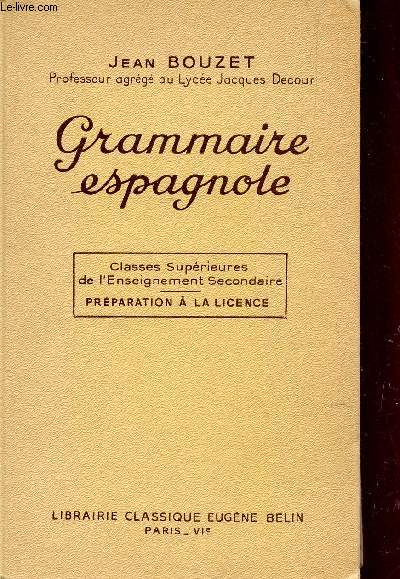 GRAMMAIRE ESPAGNOLE - CLASSES SUPERIEURES DE L'ENSEIGNEMENT SECOANDAIRE - PREPARATION A LA LICENCE.