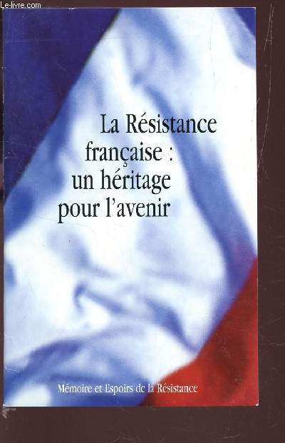 LA RESISTANCE FRANCAISE : UN HERITAGE POUR L'AVENIR.