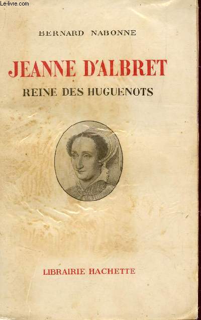JEANNE D'ALBRET , REINE DES HUGUENOTS.