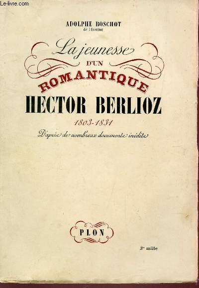 LA JEUNESSE D'UN ROMANTIQUE HECTOR BERLIOZ (1803-1831).