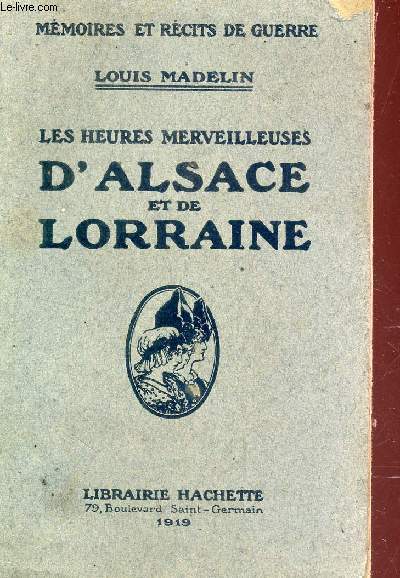 LES HEURES MERVEILLEUSES D'ALSACE ET DE LORRAINE / MEMOIRES ET RECITS DE GUERRE.