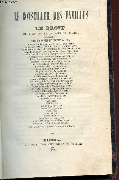 LE CONSEILLER DES FAMILLES SOUS LA FORME D'UN DICTIONNAIRE / ou le Droit mis  la porte de tout le monde, renfermant sous la forme de dictionnaire, la lgislation la plus complte et la plus rcente en matire civile, commerciale et administrative, etc.