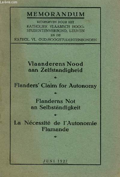 MEMORANDUM : LA NECESSITE DE L'AUTONOMIE FLAMANDE / VLAADERENS NOOD AAN ZELFSTANDIGHEID / FLANDER'CLAIM FOR AUTONOMY / FLANDERNS NOT AN SELBSTAN DIGKEIT / JUNI 1927.
