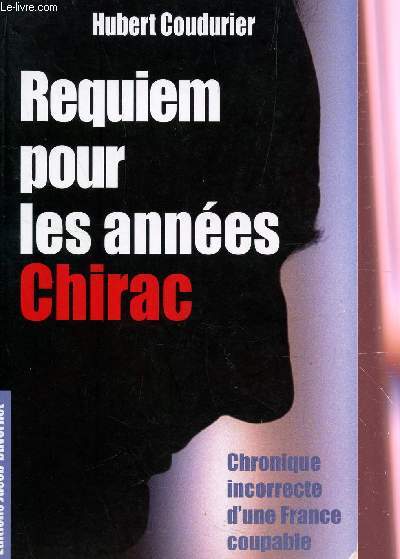 REQUIEM POUR LES ANNES CHIRAC - CHRONIQUE INCORRECTE D'UNE FRANCE COUPABLE.