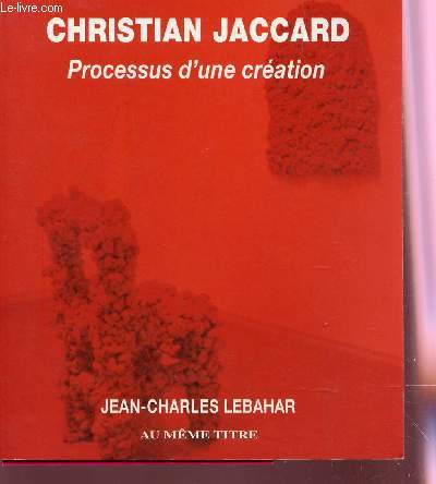 CHRISTIAN JACCARD. PROCESSUS D'UNE CRATION.