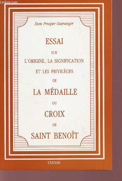 ESSAI SUR L'ORIGINE, AL SIGNIFICATION ET LES PROVILEGES DE LA MEDAILLE OU CROIS DE SAINT BENOIT.