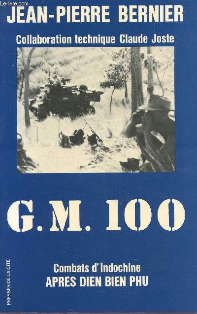 G.M. 100 - COMBATS D'INDICHINE APRES DIEN BIEN PHU / COLLABORATION TECHNIQUE CLAUDE JOSTE.