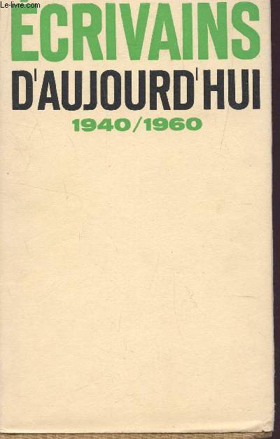 ECRIVAINS D'AUJOURD'HUI - 1940-1960 / DICTIONNAIRE ANTHOLOGIQUE ET CRITIQUE.