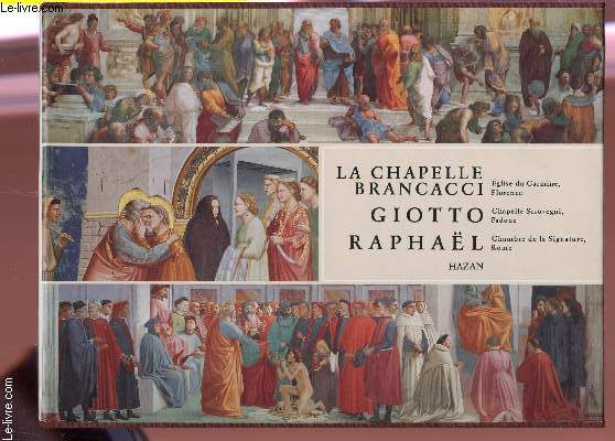 COFFRET DE 3 VOLUMES : LA CHAPELLE BRANCACCI, EGLISE DU CARMINE + GIOTTO LA CHAPELLE SCROVEGNI + RAPHAEL, LA CHAMBRE DE LA SIGNATURE.