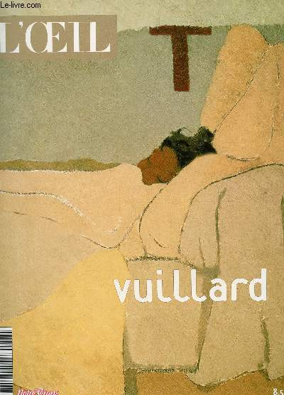 L'OEIL - HORS SERIE - VUILLARD : L4UNVEIVERS DE VUILLARD - LE CHAMIN DES NABIS - AU THEATRE CE SOIR - UN HUIS CLOS TENDRE OPPRESSANT - LES GRANDS DECORS - UNE VIE APRES LE NABISME - ...