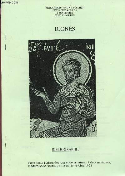 ICONES : BIBLIOGRAPHIES - EXPOSITION : MAISON DES ARTS ET DELA NATURE : ICONES MODERNES, MODERNITE DE L'ICONE DU 1er AU 23 OCTOBRE 1993.