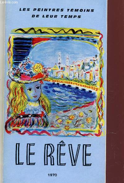 LES PEINTRES TEMOINS DE LEUR TEMPS - LE REVE / EXPOSITION DU 20 JANVIER AU 1eR MARS 1970.