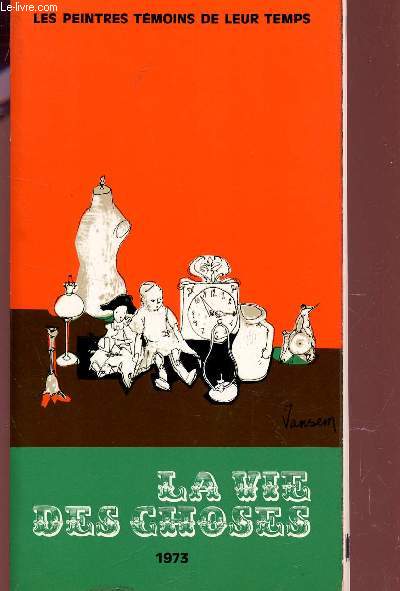 LES PEINTRES TEMOINS DE LEUR TEMPS - LA VIE DES CHOSES / EXPOSITION DU 12 JANVIER AU 11 FEVRIER 1973.