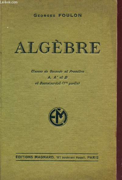 ALGEBRE / CLASSES DE SECONDE ET PREMIERE A,A' ET B ET BACCALAUREAT (1ere PARTIE) / PROGRAMME DU 30 AVERIL 1931 / TROISIEME EDITION.