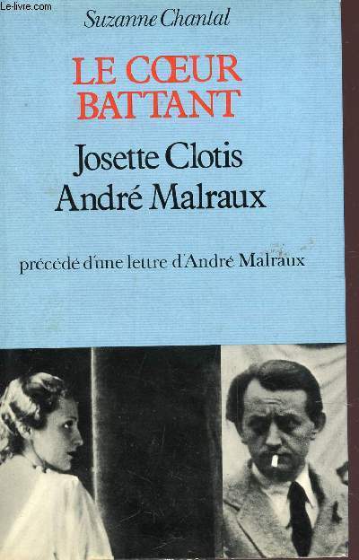 LE COEUR BATTANT - JOSETTE CLOTIS - ANDRE MALRAUX - RECEDE 'UNE LETTRE D'ANDRE MALRAUX.