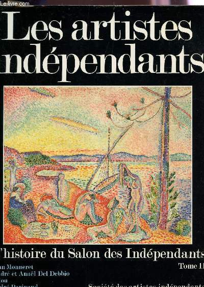 LES ARTISTES INDEPENDANTS - L'HISTOIRE DU SALON DES INDEPENDANTS- (1884-1984) / TOME II.