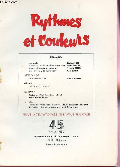 RYTHMES ET COULEURS - N45 - 9e ANNEE - NOV-DEC 1964 / APPROCHES - CONDORCET ET LA REVOLUTION FRANCAISE - UNE MYTHOLOGIE E NMARCHE - L'ART DE VOIR, DE FAIRE VOIR / NOTRE NOUVELLES - LES ARTS / LEFF SCHULTZ - LES LETTRES - LA POESIE.