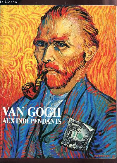 VINCENT VAN GOGH - AU SALON DES INDEPENDANTS EN 15888-1889-1890 ET 1981.