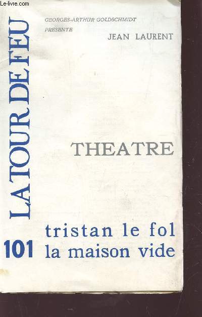 LA TOUR DE FEU - CAHIER 101 - MARS 1969 / JEAN LAURENT - THEATRE - TRISTAN LE FOL - LA MAISON VIDE.