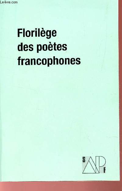 FLORILEGE DES POETES FRANCOPHONES - ANTHOLOGIE INTERNATIONALE DE POESIE CONTEMPORAINE.