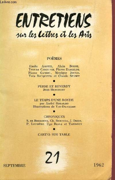 ENTRETIENS SUR LES LETTRES ET LES ARTS - N21 - SEPTEMBRE 1962 / POEMES DE : E. AMOYEL, A. BORNE, Y. CAROUTCH, P. DARGELOS, P. GABRIEL, M. JOULIA, Y ROUQUETTE ET C. SERENT / PERSE ET REVERDY, JEAN HERCOURT - LE TEMPS D'UEN RONDE PAR A. RIMAILHO - ETC....