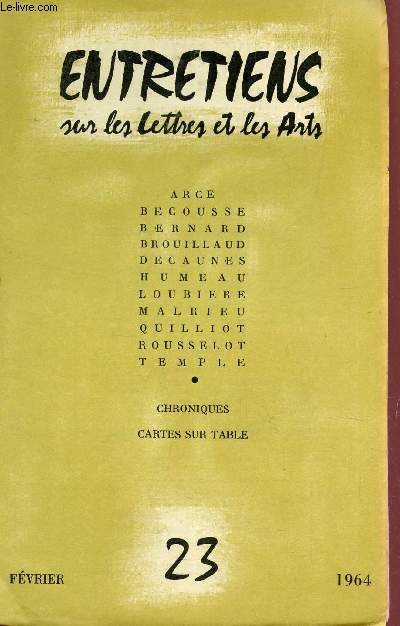 ENTRETIENS SUR LES LETTRES ET LES ARTS - N23 - FEVRIER 1964 / ARCE - BECOUSSE - BERANRD - BROUILLAUD - DECAUNES - HUMEAU - LOUBIERE - MALRIEU - QUILLIOT - ROUSSELOT - TEMPLE / CHRONIQUES - CARTES SUR TABLE.