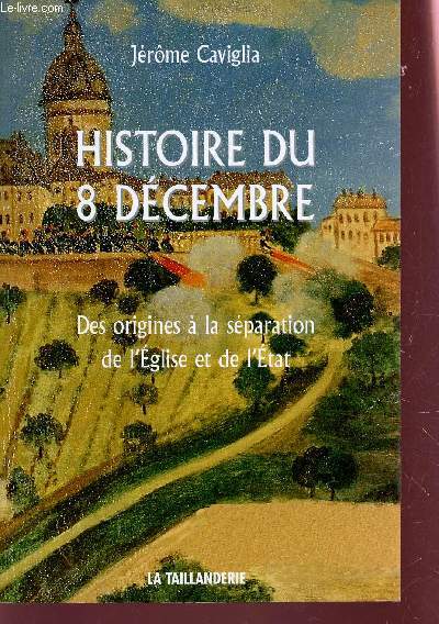 HISTORIE DU 8 DECEMBRE - DES ORIGINES A LA SEPARATION DE L'EGLISE ET DE L'ETAT.