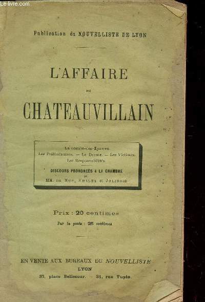 L'AFFAIRE DE CHATEAUVILLAIN / la combe des Eparres - Les prliminaires - Le drame - Les victimes Les responsabilits / DISCOURS PRONONCES A LA CHAMBRE PAR MM. DE MUN, KELLER ET JOLIBOIS.