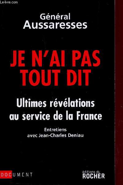 JE N'AI PAS TOUT DIT / ULTIMES RVELATIONS AU SERVICE DE AL FRANCE / ENTRETIENS AVEC JEAN-CHARLES DENIAU.