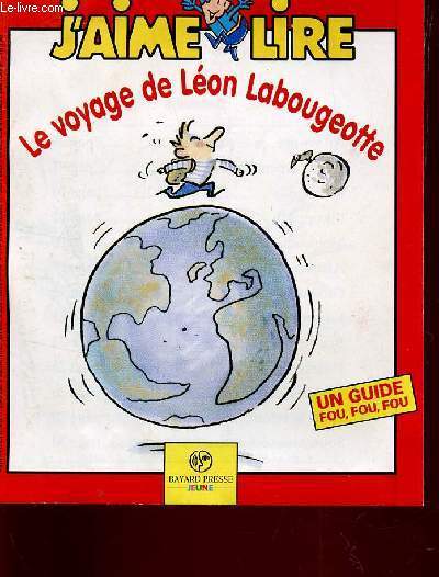 J'AIME LIRE - LE VOYAGE DE LEON LAOUGEOTTE / UN GUIDE FOU FOU FOU / SUPPLEMENT AU N246, JUILLET 1997.