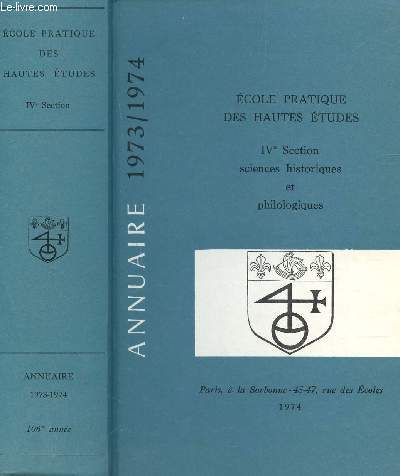 ANNUAIRE 1973-1974 - ECOLE PRATIQUE DES HAUTES ETUDES - IVe SECTION - SCIENCES HISTORIQUES ET PHILOLOGIQUES.