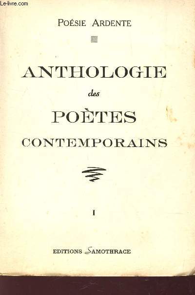 ANTHOLOGIE DES POETES CONTEMPORAINS (TOME I) - POESIE ARDENTE.