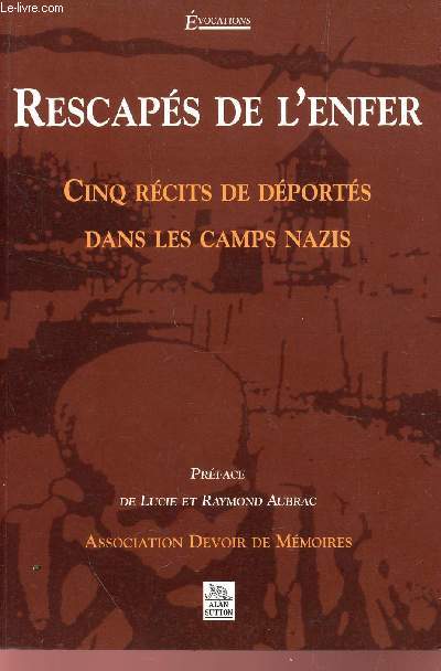 RESCAPS DE L'ENFER - CINQ RECITS DE DEPORTES DANS LES CAMPS NAZIS.
