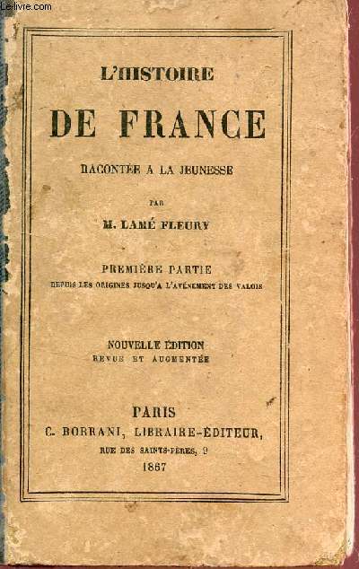 L'HISTOIRE DE FRANCE - RACONTEE A LA JEUNESSE / PREMIERE PARTIE : DEPUIS LES ORIGINES JUSQU'A L'AVENEMENT DES VALOIS.