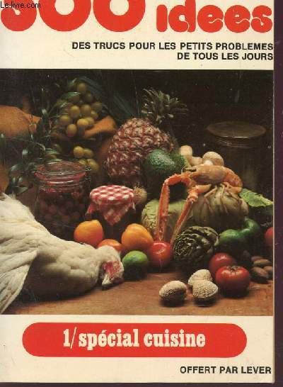 500 NOUVELLES IDEES - DES TRUCS POUR LES PETITS PROBLEMES DE TOUS LES JOURS / TOME I : SPECIAL CUISINE.