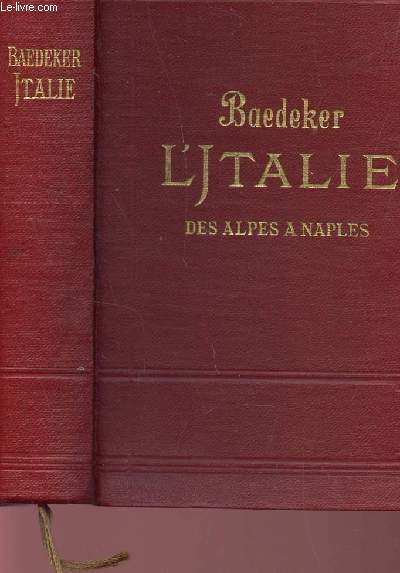 L'ITALIE DES ALPES A NAPLES / MANUEL ABREGE DU VOYAGEUR / AVEC 32 CZRTES, 39 PLANS DE VILLES, 22 PLANS D'EDIFICES OU DE MUSEES / 4 e EDITION.